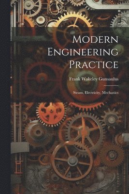 Frank Wakeley Gunsaulus - Modern Engineering Practice, Häftad