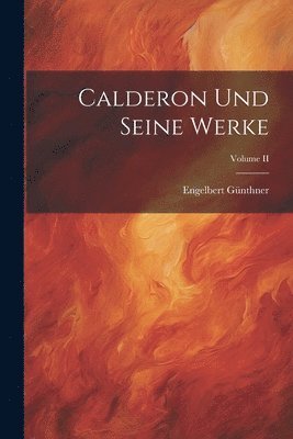 bokomslag Calderon und Seine Werke; Volume II