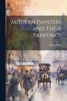 Sarah Tytler - Modern Painters and Their Paintings, Häftad