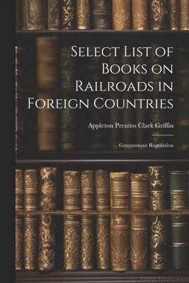 bokomslag Select List of Books on Railroads in Foreign Countries