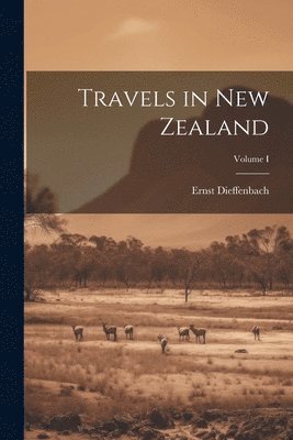 bokomslag Travels in New Zealand; Volume I