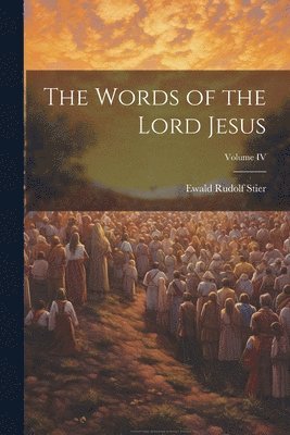 bokomslag The Words of the Lord Jesus; Volume IV