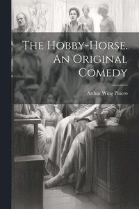 bokomslag The Hobby-Horse. An Original Comedy