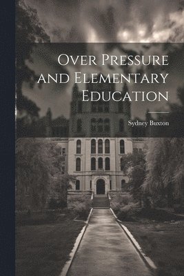 Over Pressure and Elementary Education