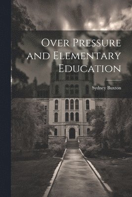 Over Pressure and Elementary Education 1