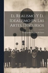 bokomslag El Realismo y el Idealismo en las Artes, Discursos