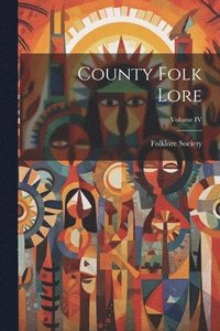 bokomslag County Folk Lore; Volume IV