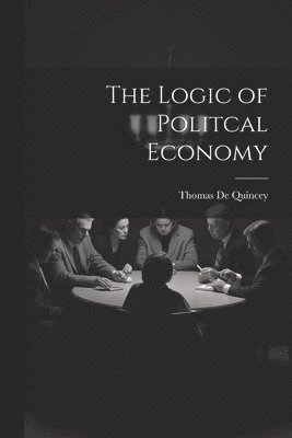 bokomslag The Logic of Politcal Economy