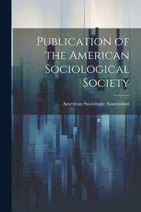 bokomslag Publication of the American Sociological Society