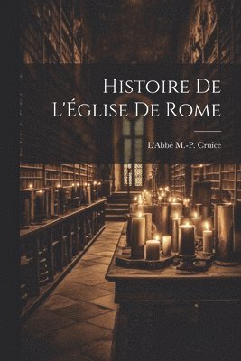 bokomslag Histoire de l'glise de Rome