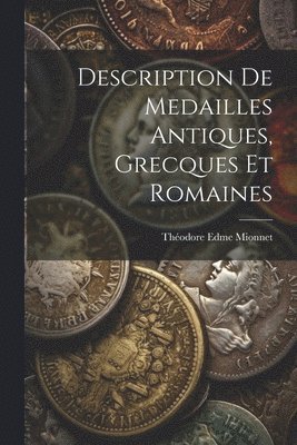 Description de Medailles Antiques, Grecques et Romaines 1