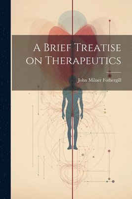 bokomslag A Brief Treatise on Therapeutics