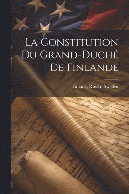 La Constitution du Grand-Duch de Finlande 1