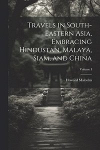 bokomslag Travels in South-Eastern Asia, Embracing Hindustan, Malaya, Siam, and China; Volume I