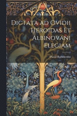 David Ruhnkenius - Dictata ad Ovidii Heroidas et Albinovani Elegiam, Häftad