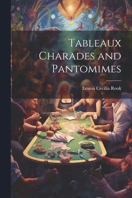bokomslag Tableaux Charades and Pantomimes
