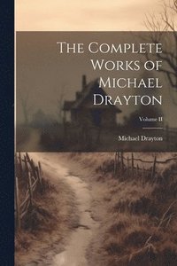 bokomslag Complete Works of Michael Drayton; Volume II