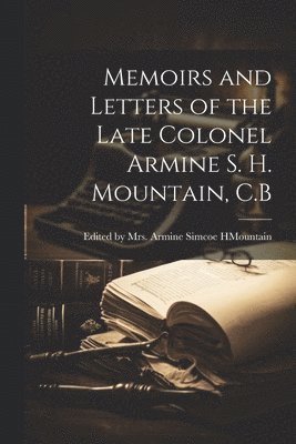 bokomslag Memoirs and Letters of the Late Colonel Armine S. H. Mountain, C.B