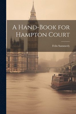 bokomslag Hand-Book for Hampton Court