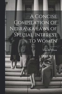 bokomslag Concise Compilation of Nebraska Laws of Special Interest to Women