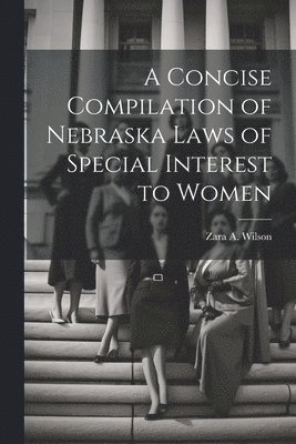 bokomslag A Concise Compilation of Nebraska Laws of Special Interest to Women