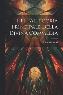 bokomslag Dell'Allegoria Principale della Divina Commedia