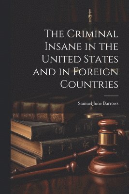 bokomslag Criminal Insane in the United States and in Foreign Countries