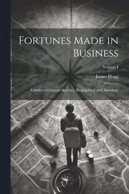 James Hogg - Fortunes Made in Business, Häftad