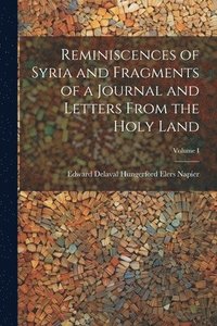 bokomslag Reminiscences of Syria and Fragments of a Journal and Letters From the Holy Land; Volume I