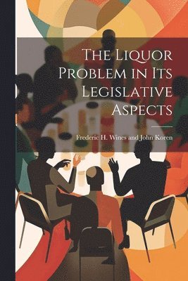 bokomslag The Liquor Problem in Its Legislative Aspects