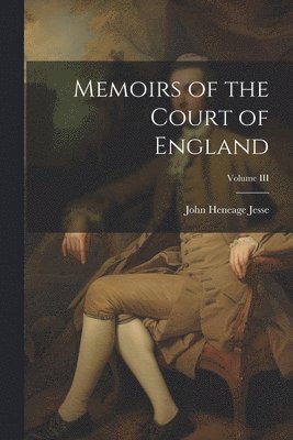 bokomslag Memoirs of the Court of England; Volume III