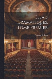 bokomslag Essais Dramatiques, Tome Premier