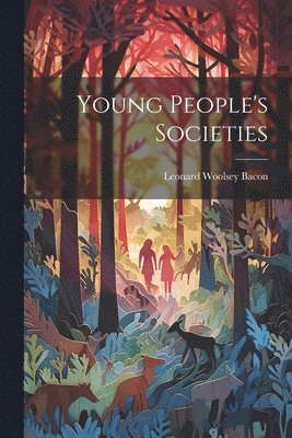 Leonard Woolsey Bacon - Young People's Societies, Häftad