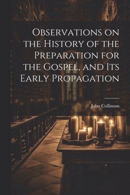 bokomslag Observations on the History of the Preparation for the Gospel, and its Early Propagation