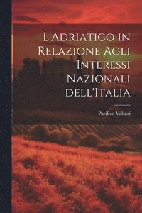 bokomslag L'Adriatico in Relazione Agli Interessi Nazionali dell'Italia