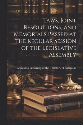 Laws, Joint Resolutions, and Memorials Passed at the Regular Session of the Legislative Assembly 1