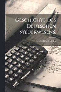 bokomslag Geschichte des deutschen Steuerwesens.