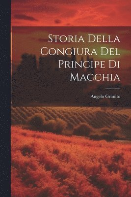 bokomslag Storia della Congiura del Principe di Macchia