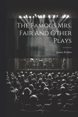 James Forbes - Famous Mrs. Fair And Other Plays, Häftad