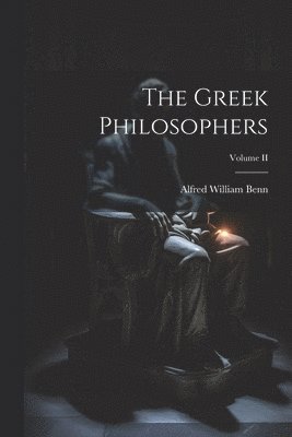The Greek Philosophers; Volume II 1