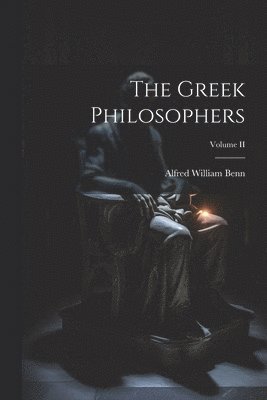 Greek Philosophers; Volume II 1