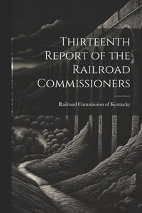 bokomslag Thirteenth Report of the Railroad Commissioners