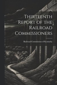 bokomslag Thirteenth Report of the Railroad Commissioners