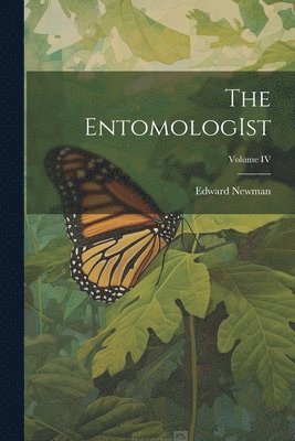 Edward Newman - EntomologIst; Volume IV, Häftad