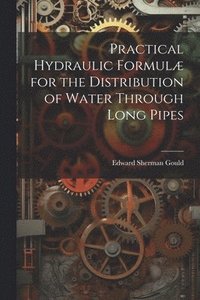 bokomslag Practical Hydraulic Formul for the Distribution of Water Through Long Pipes