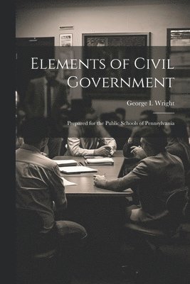 George I Wright, George I. Wright - Elements of Civil Government, Häftad