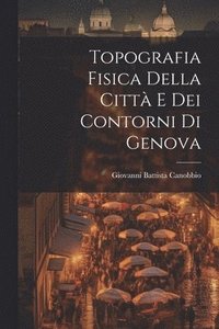 bokomslag Topografia Fisica della Citt e dei Contorni di Genova