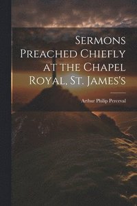 bokomslag Sermons Preached Chiefly at the Chapel Royal, St. James's