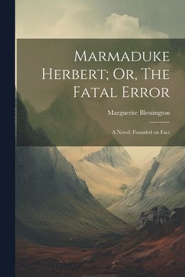 Marmaduke Herbert; Or, The Fatal Error 1