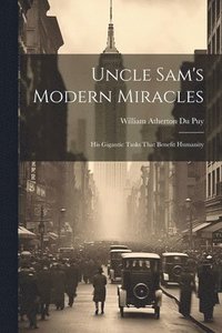 bokomslag Uncle Sam's Modern Miracles
